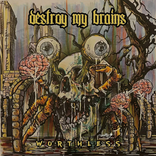 Destroy My Brains : Worthless